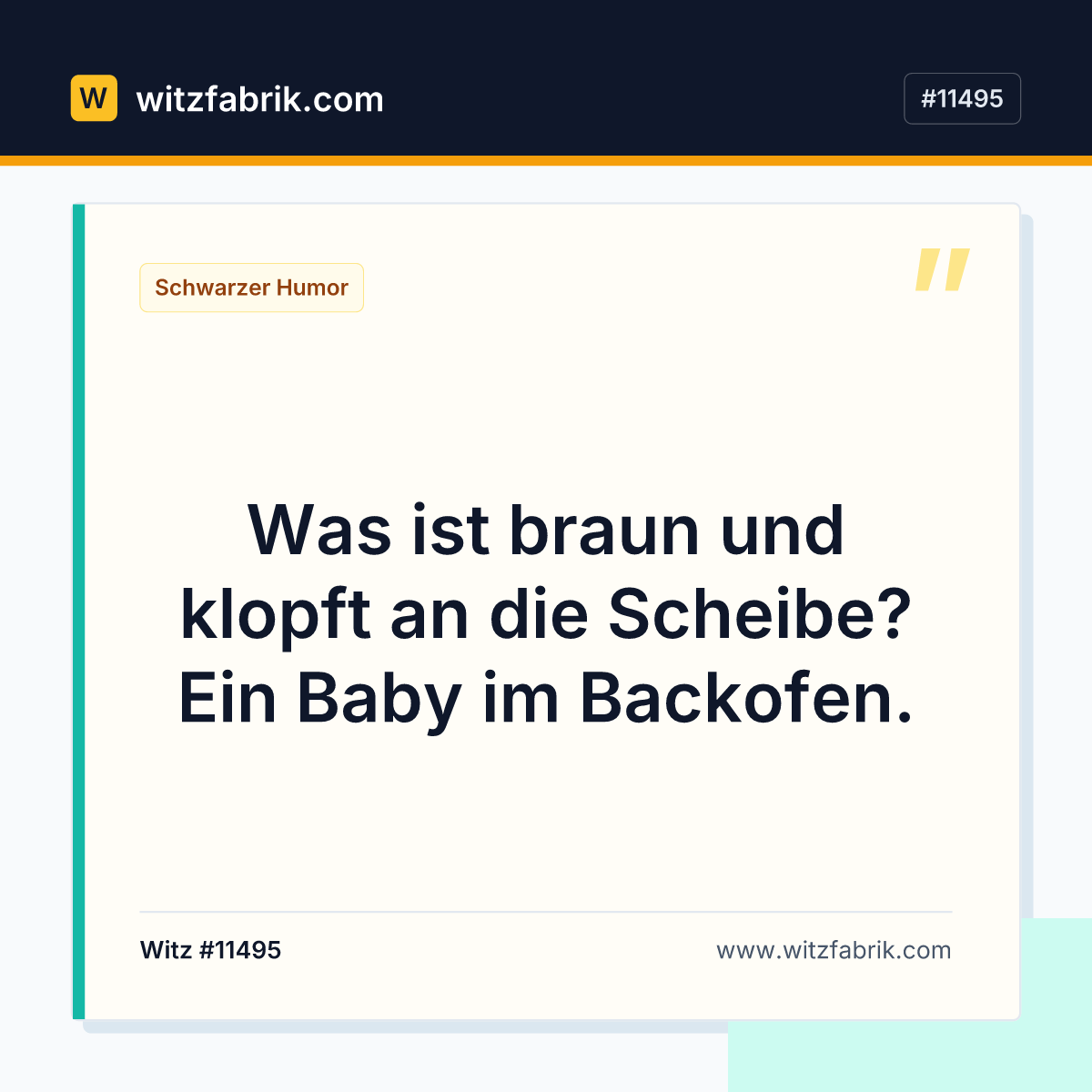 Was ist braun und klopft an die Scheibe? Ein Baby im Backofen.