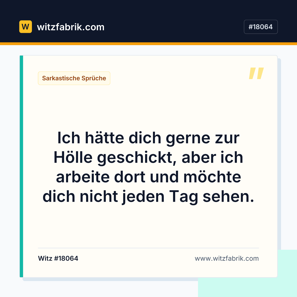 Ich hätte dich gerne zur Hölle geschickt, aber ich arbeite dort und möchte dich nicht jeden Tag sehen.