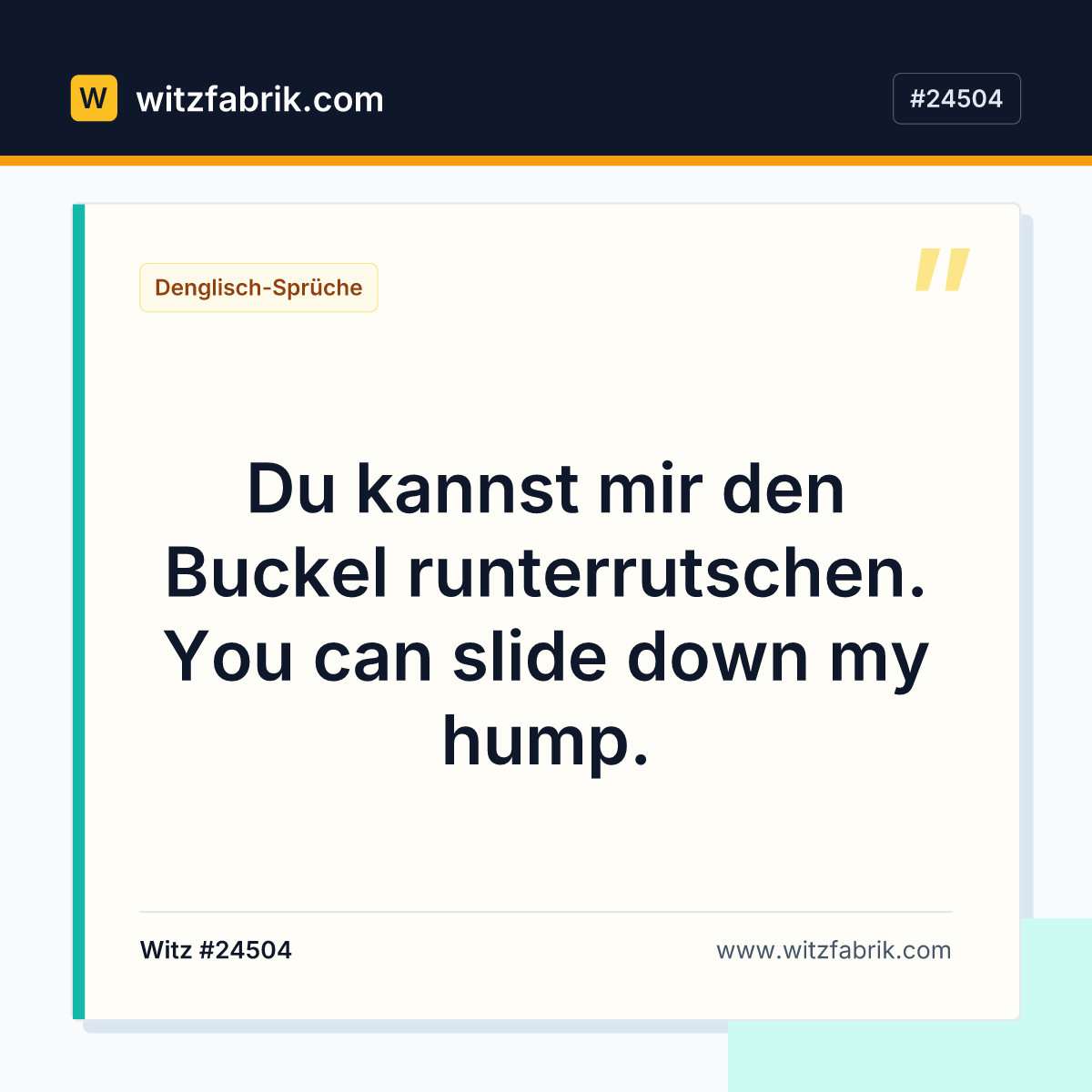 Du kannst mir den Buckel runterrutschen. You can slide down my hump.