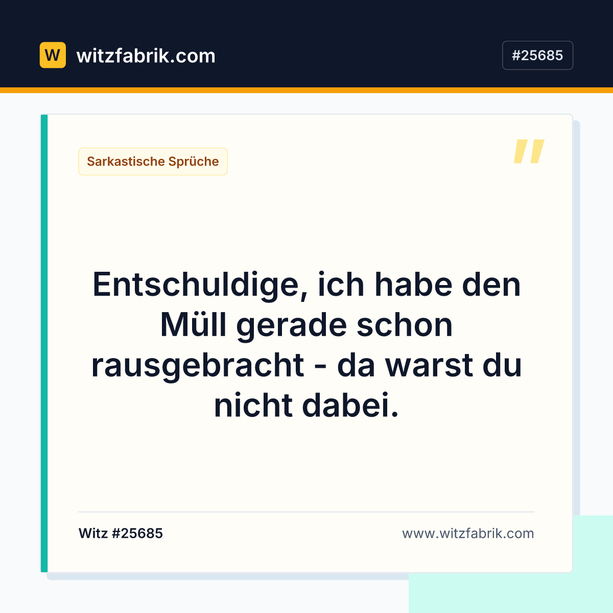 Entschuldige, ich habe den Müll gerade schon rausgebracht - da warst du nicht dabei.