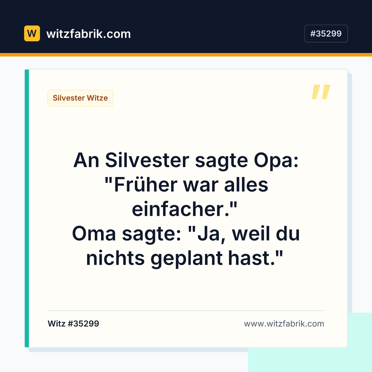 An Silvester sagte Opa: "Früher war alles einfacher." Oma sagte: "Ja, weil du nichts geplant hast."