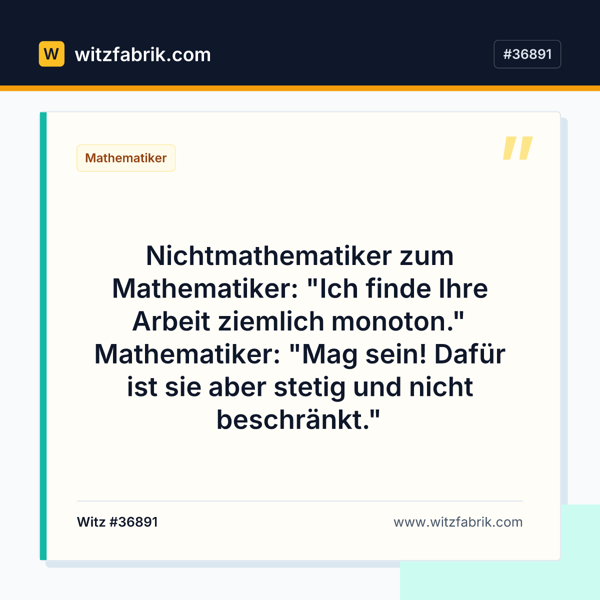 Nichtmathematiker zum Mathematiker: "Ich finde Ihre Arbeit ziemlich monoton." Mathematiker: "Mag sein!