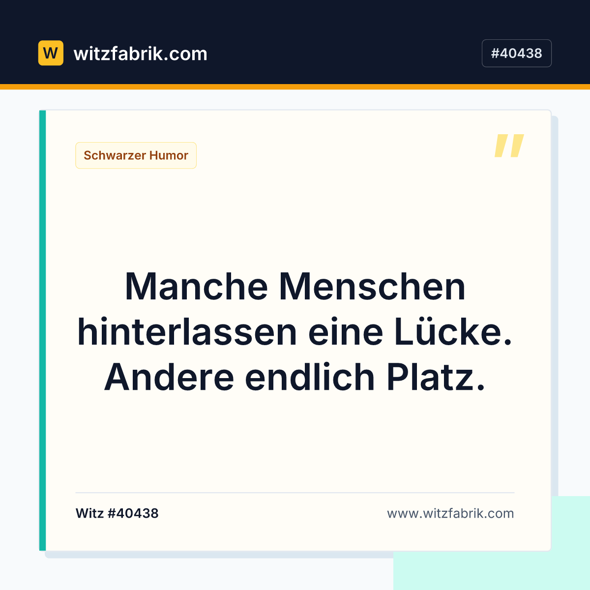 Manche Menschen hinterlassen eine Lücke. Andere endlich Platz.