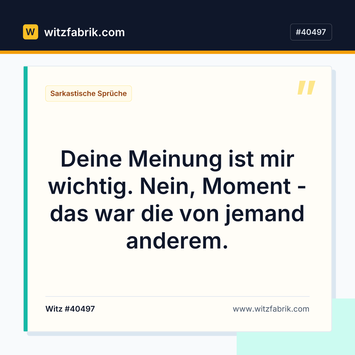 Deine Meinung ist mir wichtig. Nein, Moment - das war die von jemand anderem.