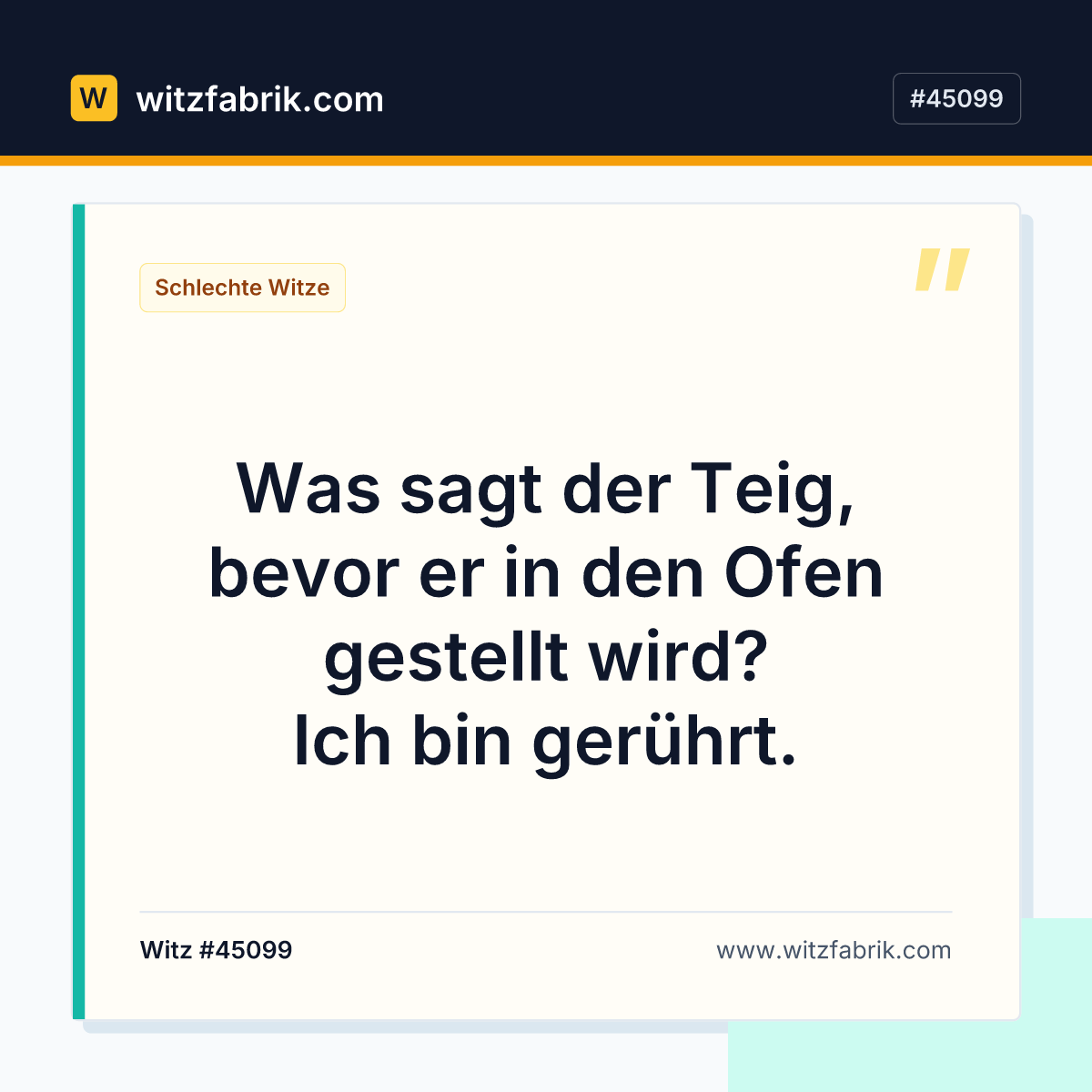 Was sagt der Teig, bevor er in den Ofen gestellt wird? Ich bin gerührt.