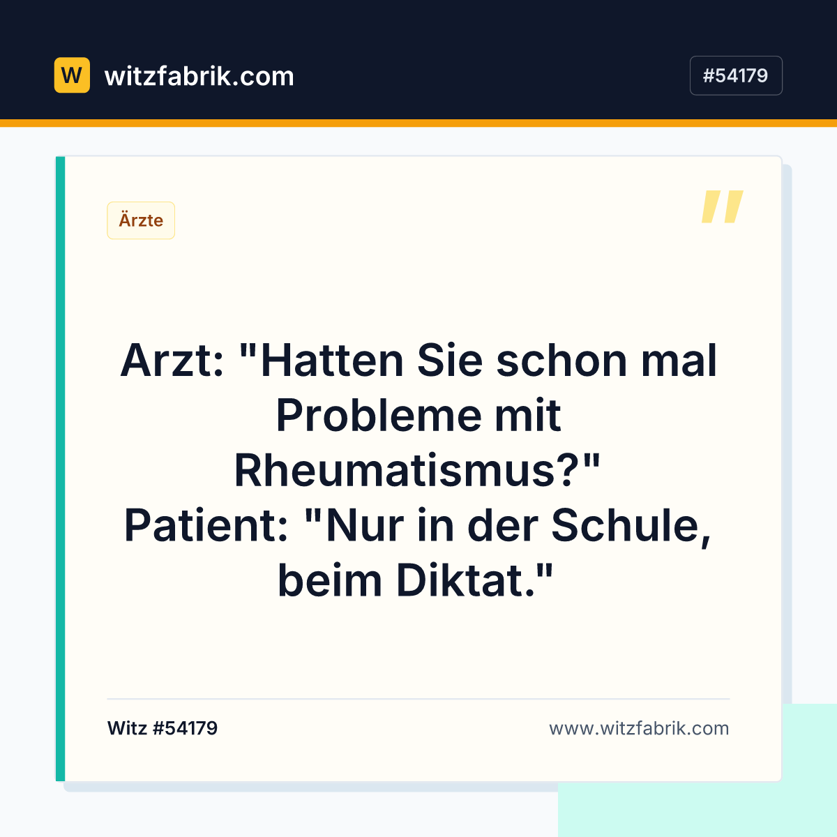 Arzt: "Hatten Sie schon mal Probleme mit Rheumatismus?" Patient: "Nur in der Schule, beim Diktat."