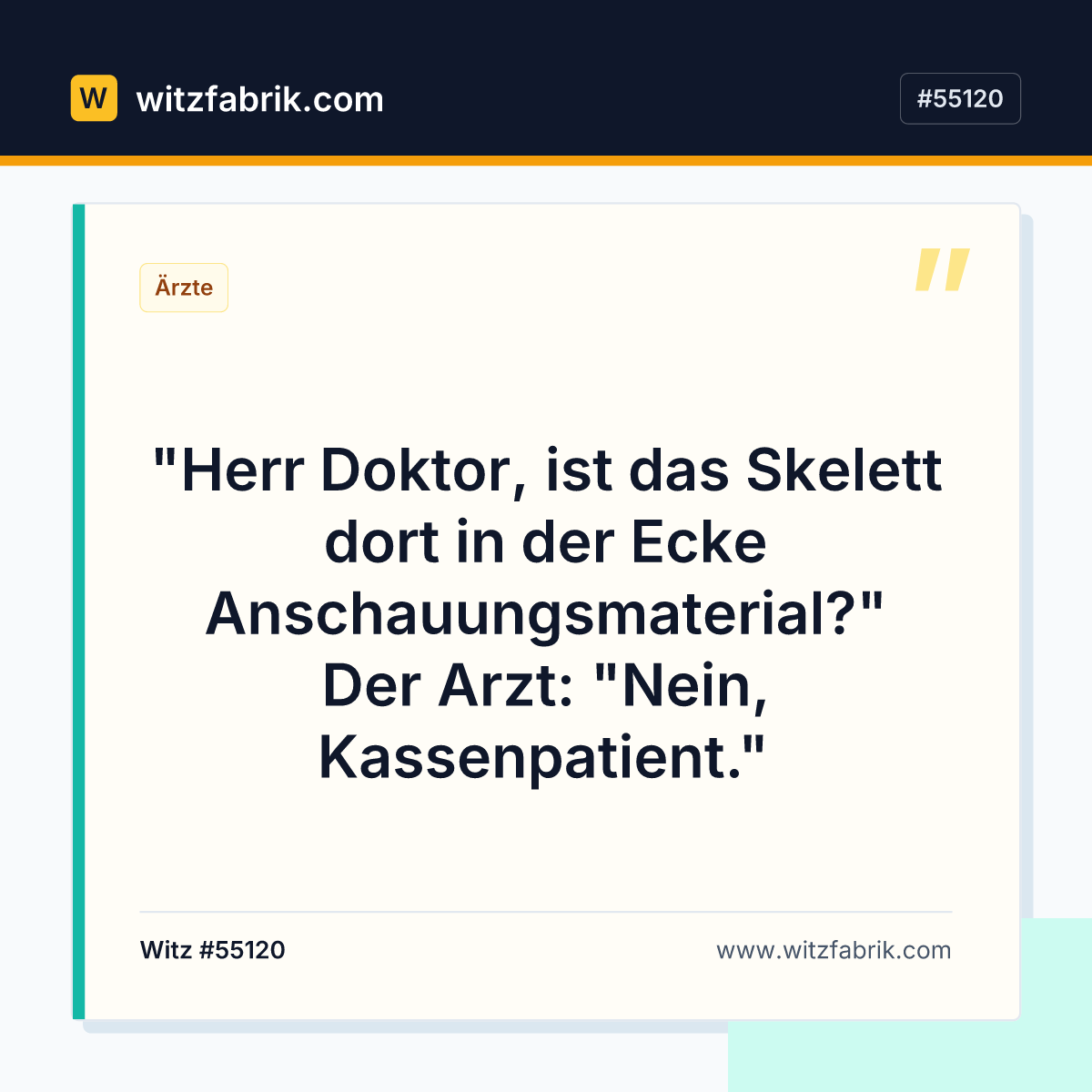 "Herr Doktor, ist das Skelett dort in der Ecke Anschauungsmaterial?" Der Arzt: "Nein, Kassenpatient."