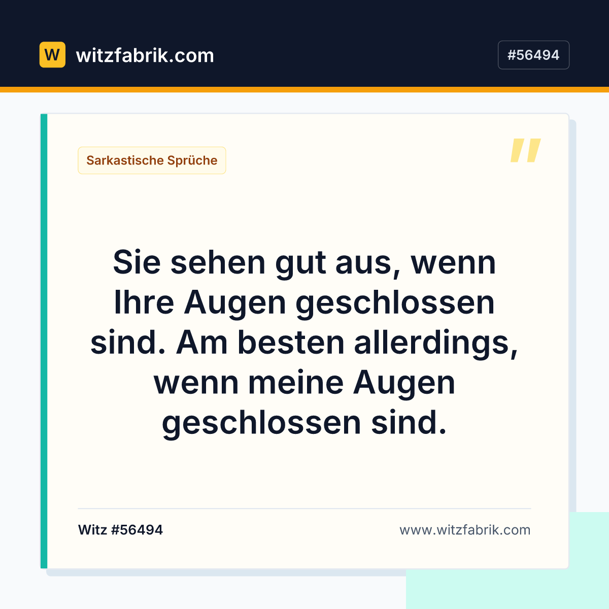 Sie sehen gut aus, wenn Ihre Augen geschlossen sind. Am besten allerdings, wenn meine Augen geschlossen sind.