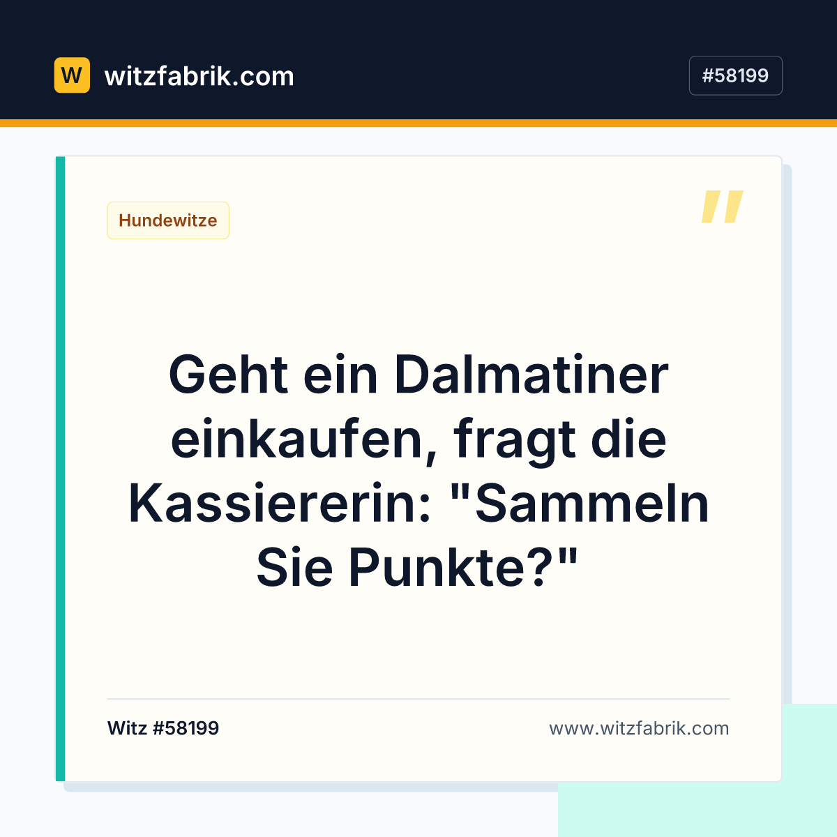 Geht ein Dalmatiner einkaufen, fragt die Kassiererin: "Sammeln Sie Punkte?"