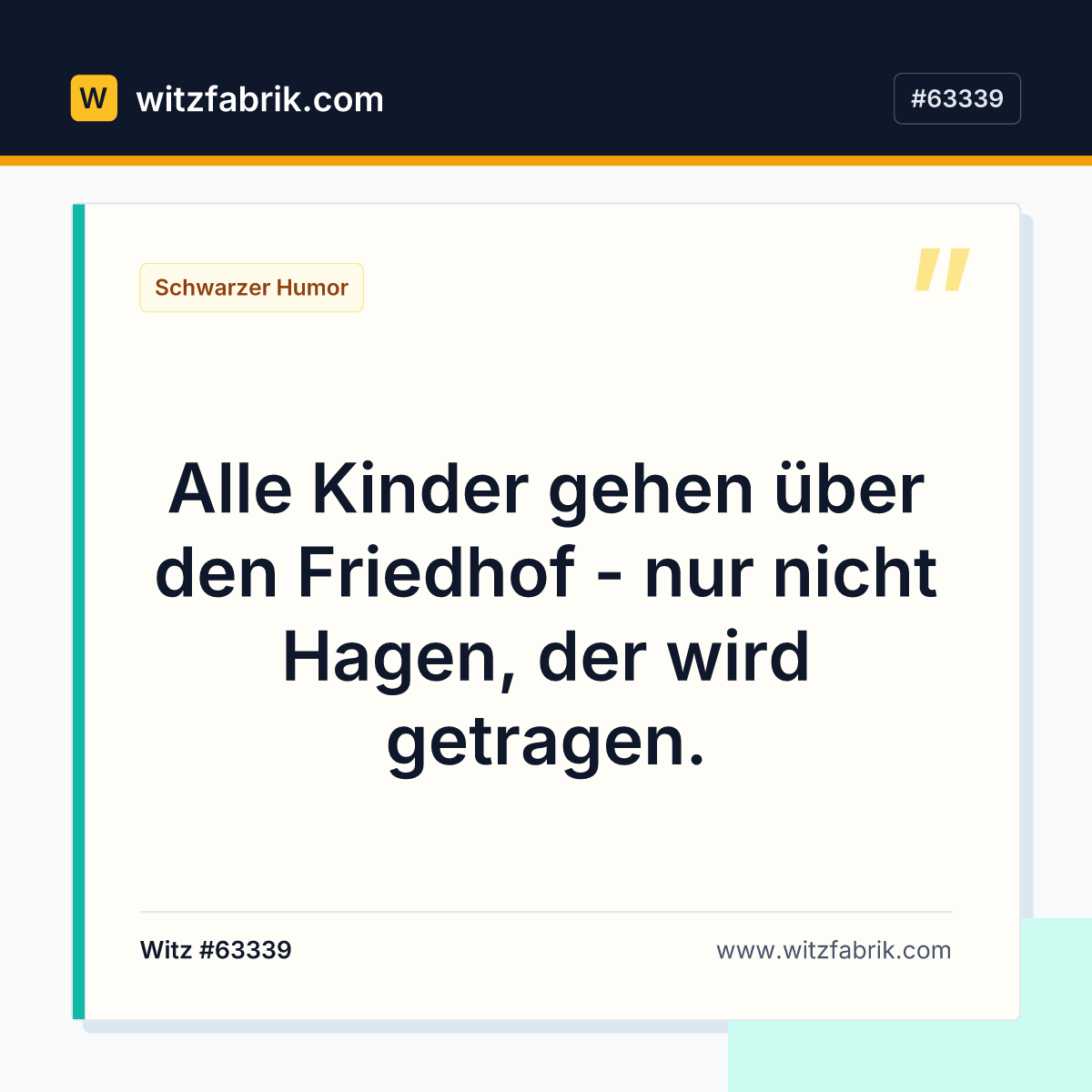 Alle Kinder gehen über den Friedhof - nur nicht Hagen, der wird getragen.