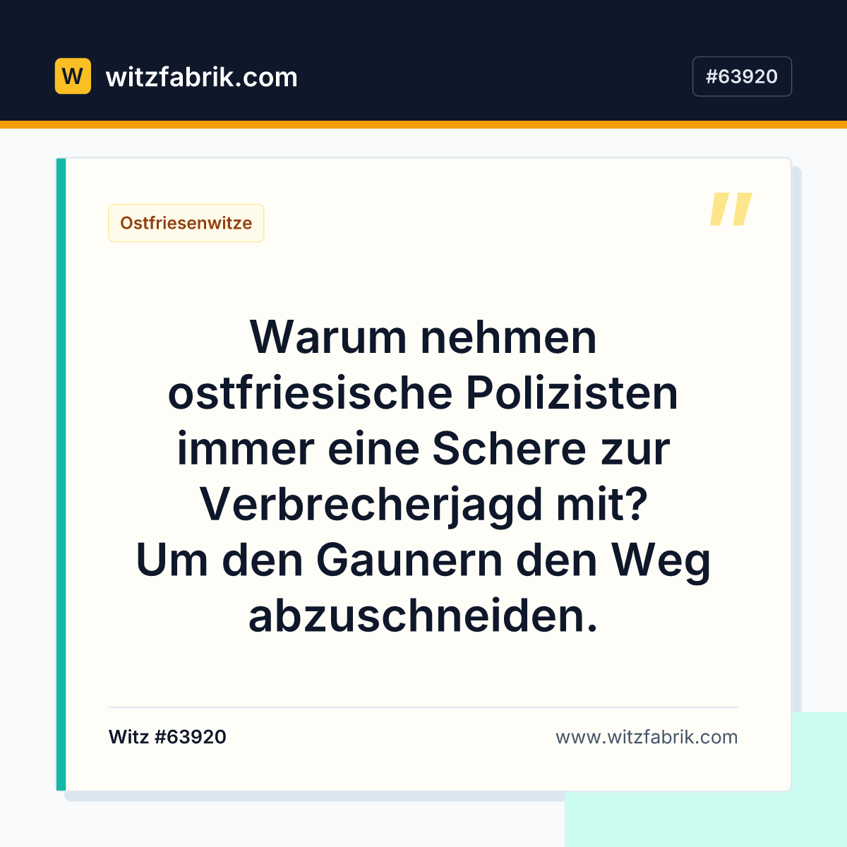 Warum nehmen ostfriesische Polizisten immer eine Schere zur Verbrecherjagd mit? Um den Gaunern den Weg abzuschneiden.