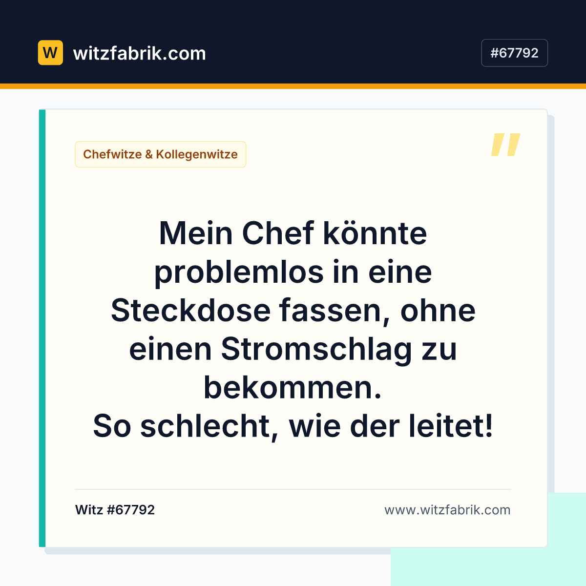 Mein Chef könnte problemlos in eine Steckdose fassen, ohne einen Stromschlag zu bekommen. So schlecht, wie der leitet!