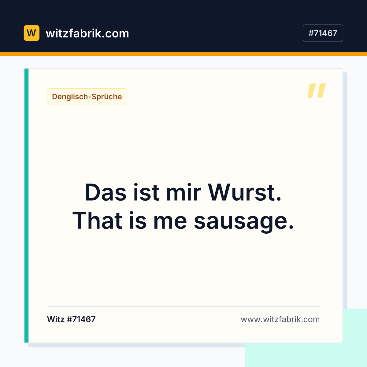 Das ist mir Wurst. That is me sausage.