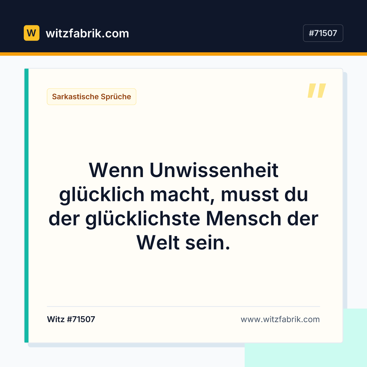 Wenn Unwissenheit glücklich macht, musst du der glücklichste Mensch der Welt sein.