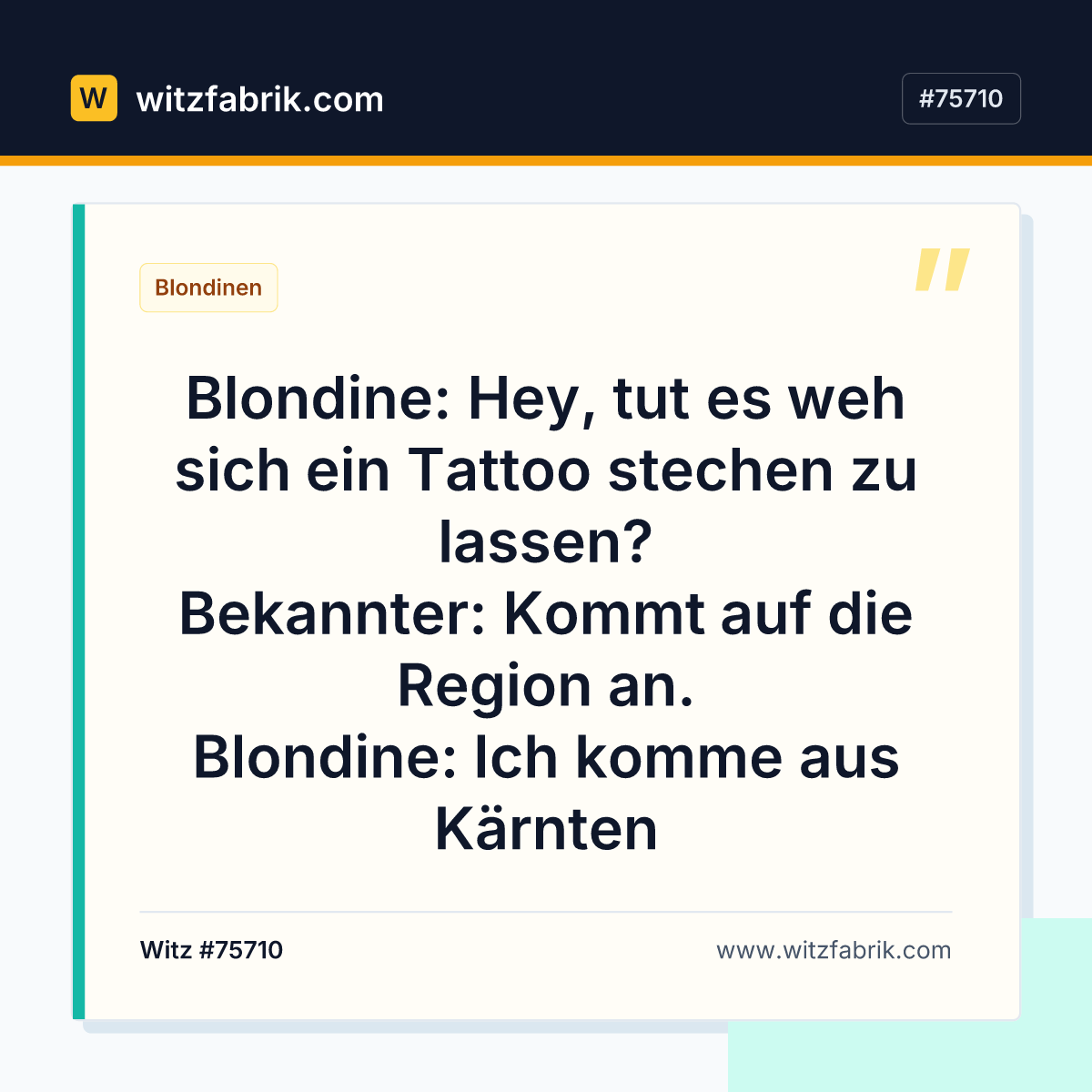 Blondine: Hey, tut es weh sich ein Tattoo stechen zu lassen? Bekannter: Kommt auf die Region an.