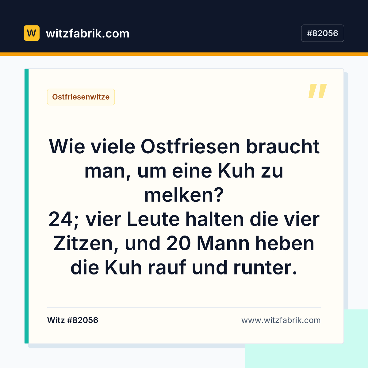 Wie viele Ostfriesen braucht man, um eine Kuh zu melken? 24; vier Leute halten die vier Zitzen…