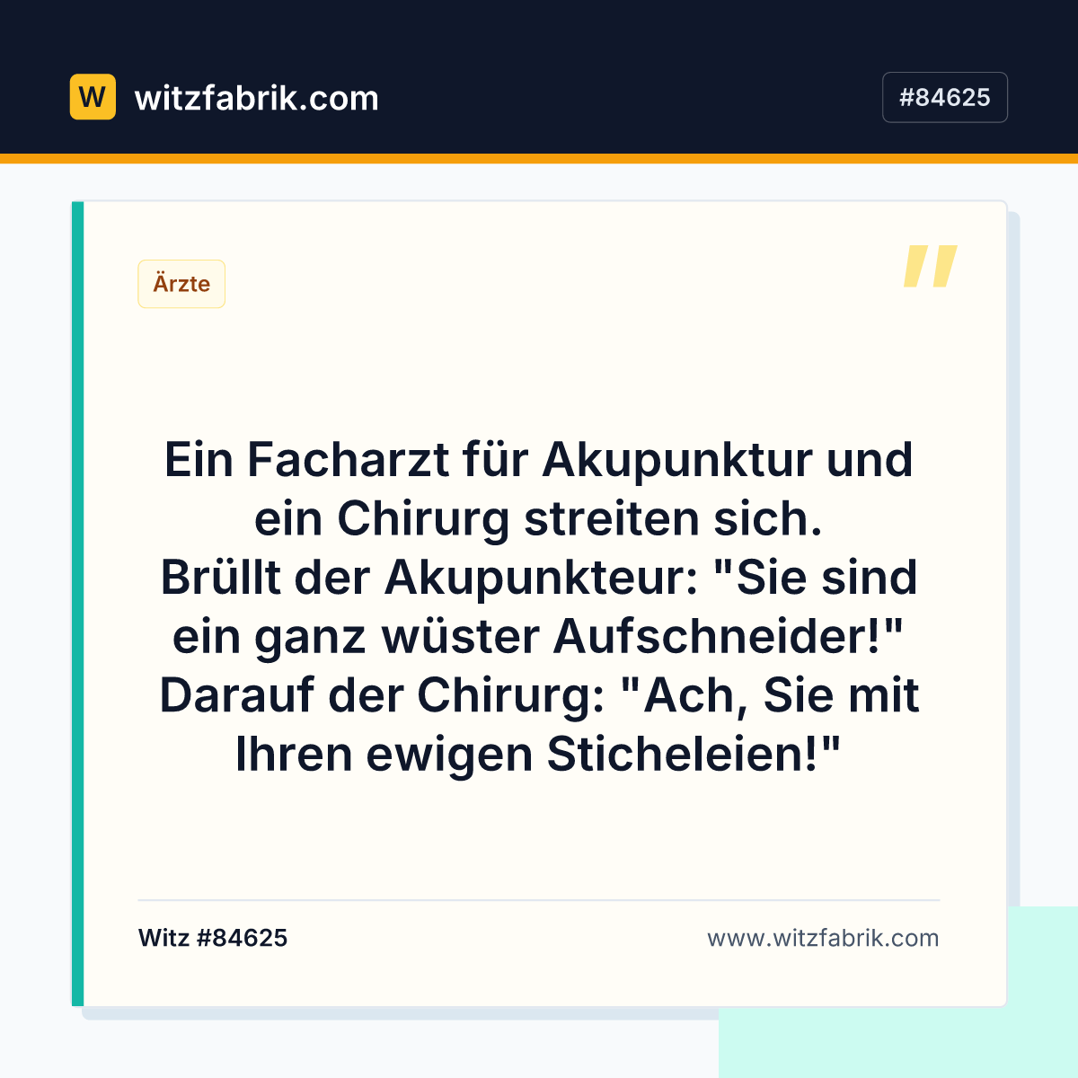Ein Facharzt für Akupunktur und ein Chirurg streiten sich. Brüllt der Akupunkteur: "Sie sind ein ganz wüster Aufschneider!"…