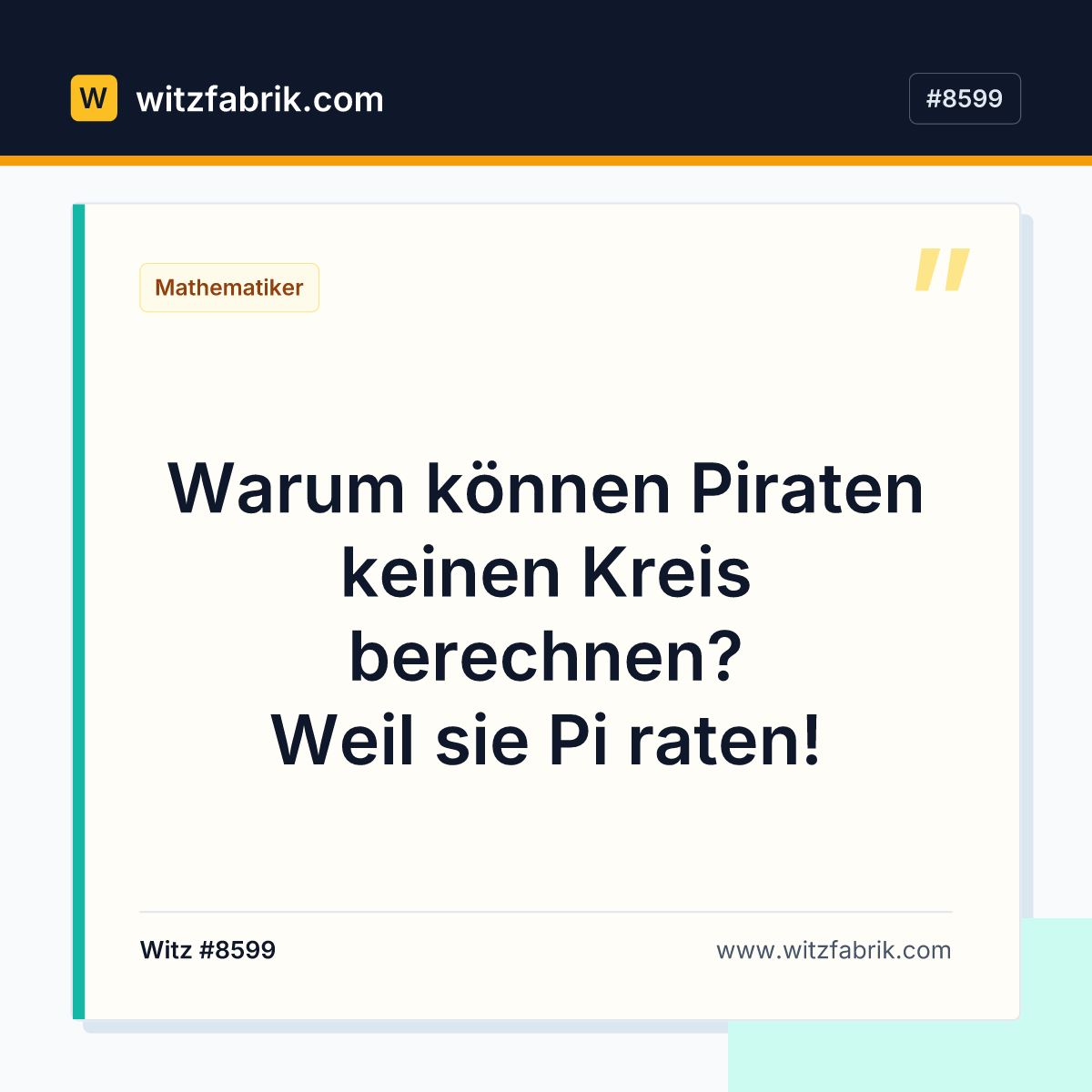 Warum können Piraten keinen Kreis berechnen? Weil sie Pi raten!