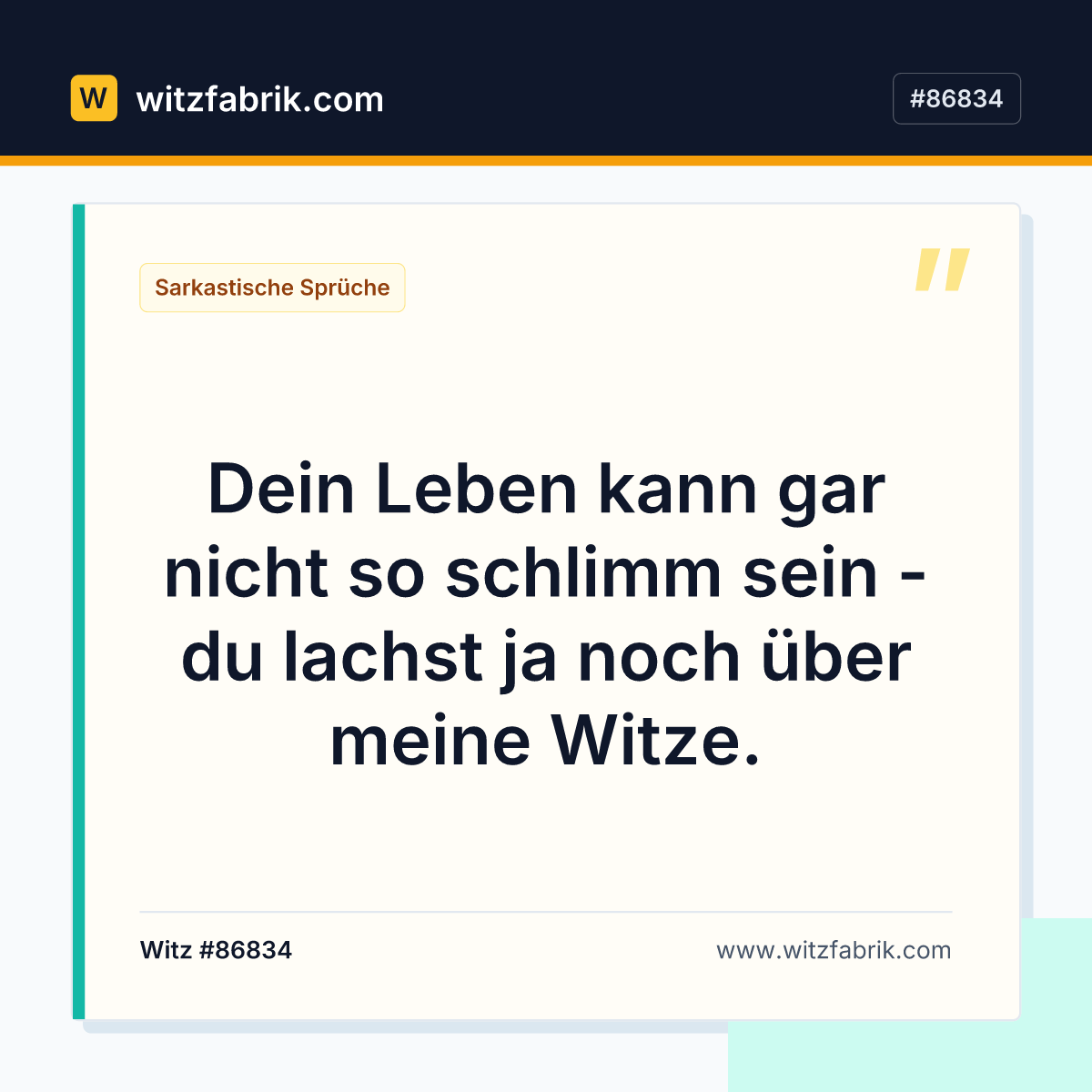 Dein Leben kann gar nicht so schlimm sein - du lachst ja noch über meine Witze.