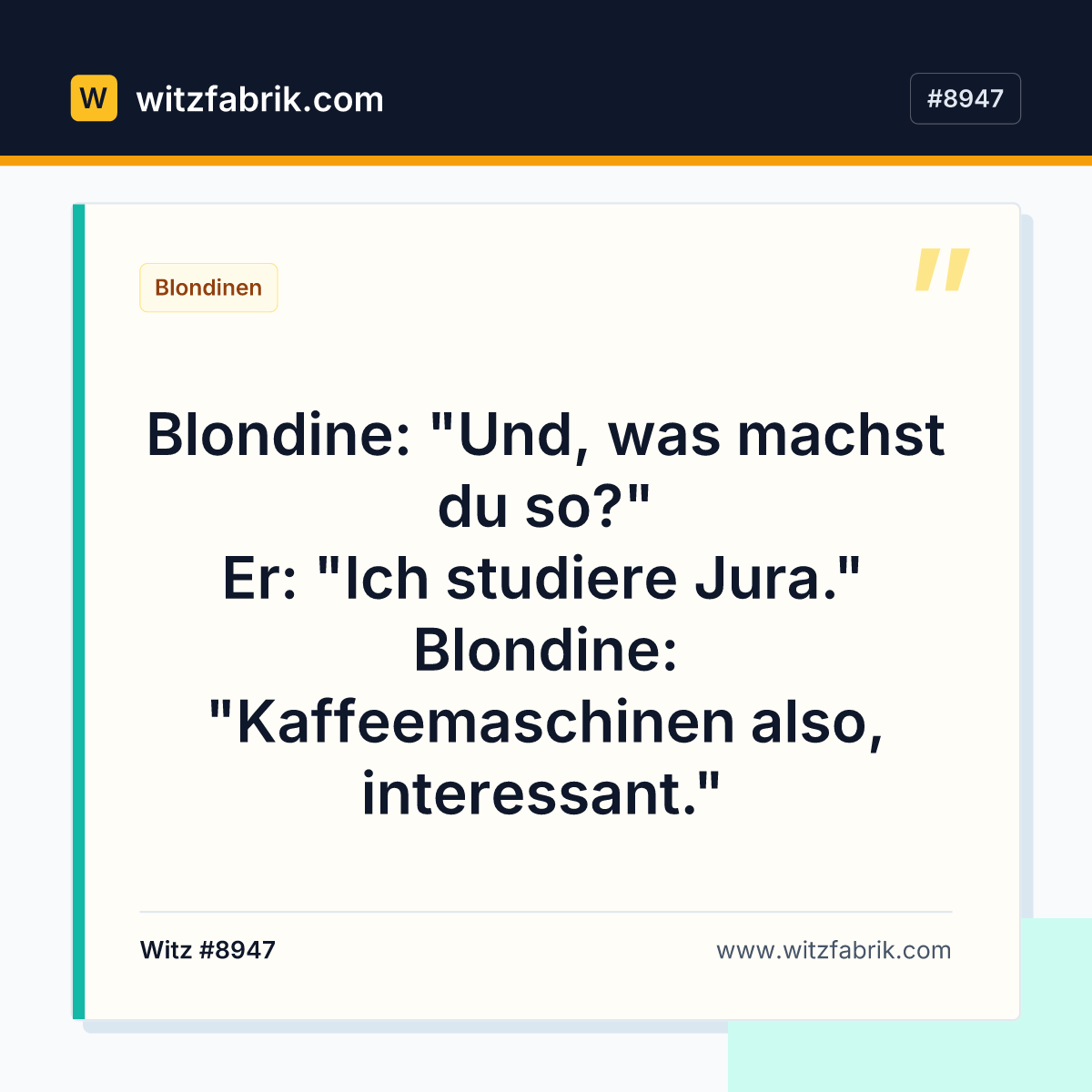 Blondine: "Und, was machst du so?" Er: "Ich studiere Jura." Blondine: "Kaffeemaschinen also, interessant."