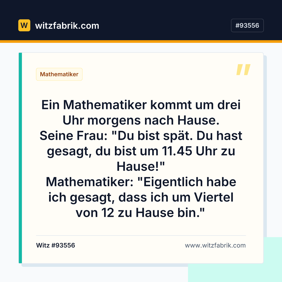Ein Mathematiker kommt um drei Uhr morgens nach Hause. Seine Frau: "Du bist spät.