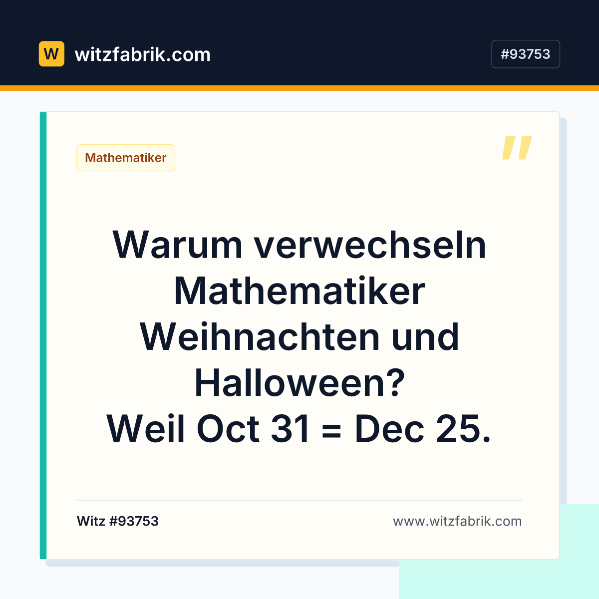 Warum verwechseln Mathematiker Weihnachten und Halloween? Weil Oct 31 = Dec 25.
