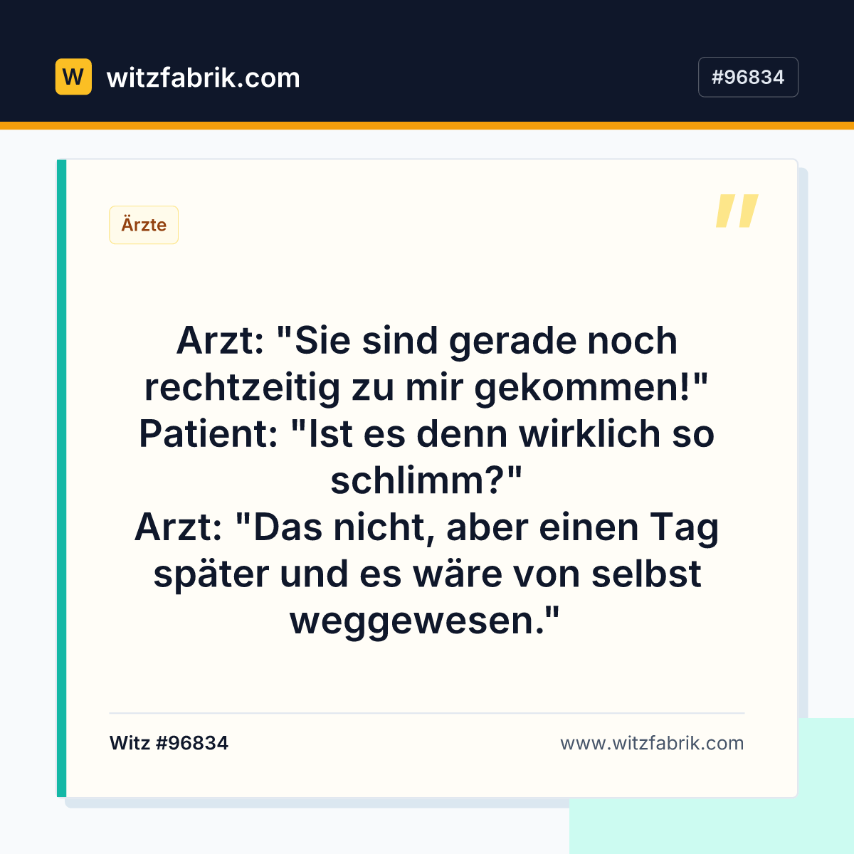 Arzt: "Sie sind gerade noch rechtzeitig zu mir gekommen!" Patient: "Ist es denn wirklich so schlimm?" Arzt: "Das nicht…
