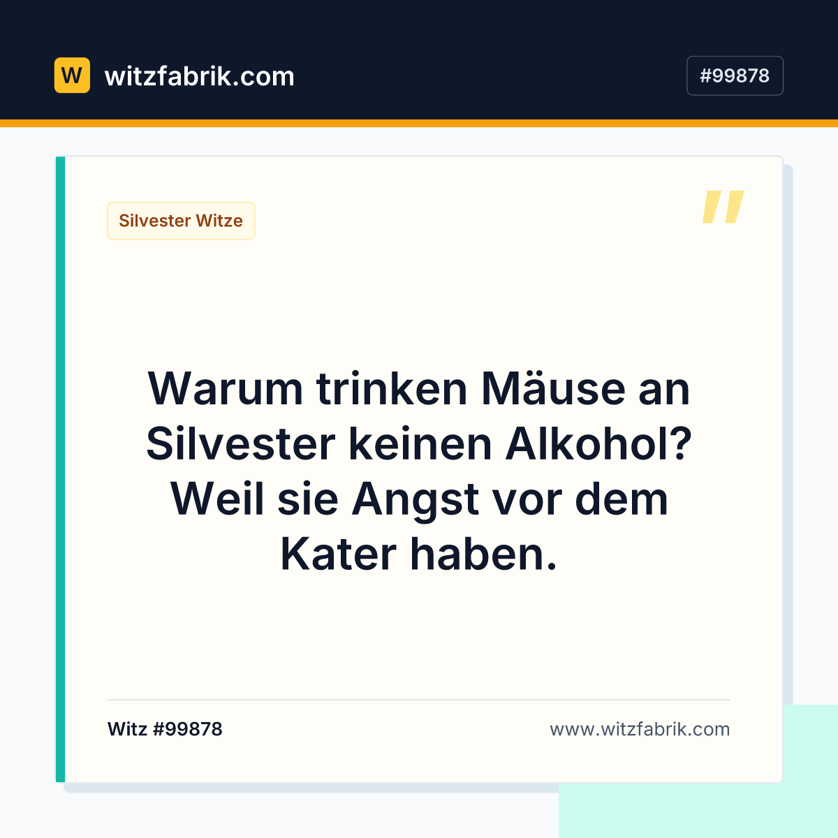 Warum trinken Mäuse an Silvester keinen Alkohol? Weil sie Angst vor dem Kater haben.